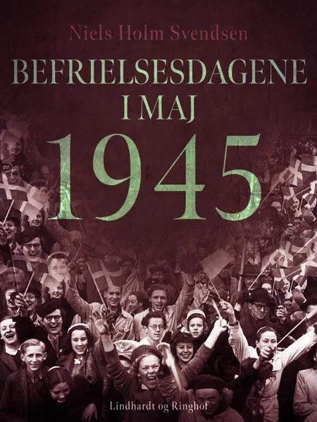 Befrielsesdagene i maj 1945 af Niels Holm Svendsen
