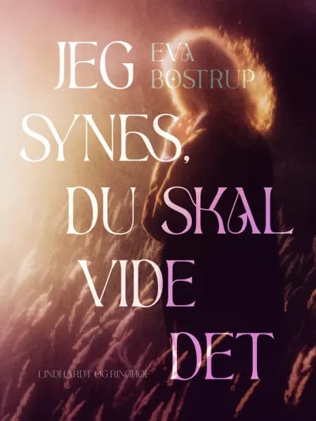 Jeg synes, du skal vide det af Eva Bostrup