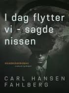 I dag flytter vi - sagde nissen af Carl Hansen Fahlberg