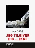 Jeg tilgiver dig … ikke (Storskrift) af Jan Thiele