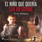 El niño que quería ser un goonie af Víctor Blázquez García