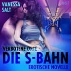 Verbotene Orte: Die S-Bahn - Erotische Novelle af Vanessa Salt