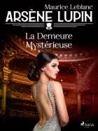 Arsène Lupin -- La Demeure Mystérieuse af Maurice Leblanc
