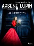 Arsène Lupin -- La Barre-y-va af Maurice Leblanc