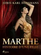 Marthe, histoire d'une fille af Joris-Karl Huysmans