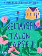Keltaisen talon lapset af Kate Douglas Smith Wiggin