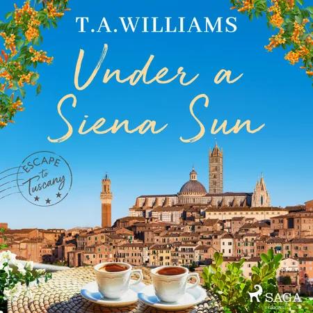 Under a Siena Sun af T.A. Williams