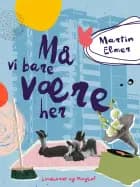 Må vi bare være her af Martin Elmer