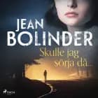 Skulle jag sörja då... af Jean Bolinder