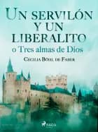 Un servilón y un liberalito o Tres almas de Dios af Cecilia Böhl Faber