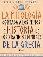 La mitología contada a los niños e historia de los grandes hombres de la Grecia af Cecilia Böhl de Faber