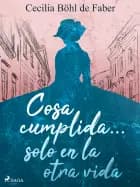 Cosa cumplida... solo en la otra vida af Cecilia Böhl de Faber