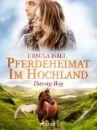 Pferdeheimat im Hochland - Danny Boy af Ursula Isbel