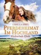 Pferdeheimat im Hochland - Wechselnde Pfade af Ursula Isbel