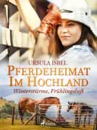 Pferdeheimat im Hochland - Winterstürme, Frühlingsluft af Ursula Isbel