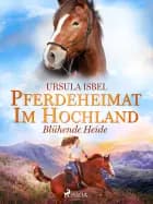 Pferdeheimat im Hochland - Blühende Heide af Ursula Isbel