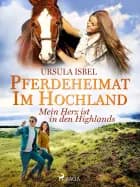Pferdeheimat im Hochland - Mein Herz ist in den Highlands af Ursula Isbel