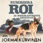 Susikoira Roi ja merikapteenin arvoitus af Jorma Kurvinen