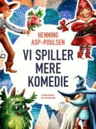 Vi spiller mere komedie af Henning Asp-Poulsen
