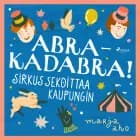 Abrakadabra! Sirkus sekoittaa kaupungin af Marja Aho