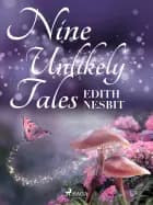 Nine Unlikely Tales af Edith Nesbit