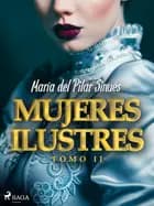 Mujeres ilustres. Tomo II af María del Pilar Sinués