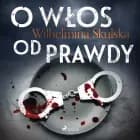 O włos od prawdy af Wilhelmina Skulska
