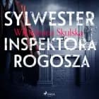 Sylwester inspektora Rogosza af Wilhelmina Skulska
