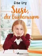 Susi, der Bücherwurm af Else Ury