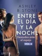 Entre el día y la noche 4: Desnudos ante el espejo - una novela erótica af Ashley B. Stone