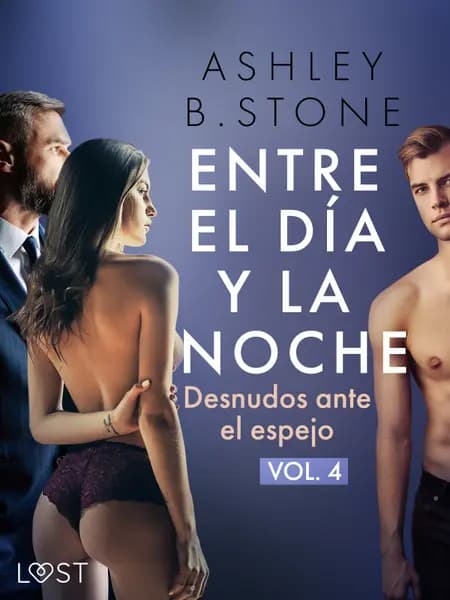 Entre el día y la noche 4: Desnudos ante el espejo - una novela erótica af Ashley B. Stone