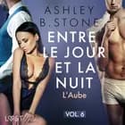 Entre le jour et la nuit 6 : L'Aube - Une nouvelle érotique af Ashley B. Stone