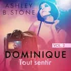 Dominique 2 : Tout sentir - Une nouvelle érotique af Ashley B. Stone