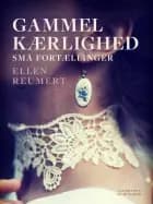 Gammel kærlighed. Små fortællinger af Ellen Reumert