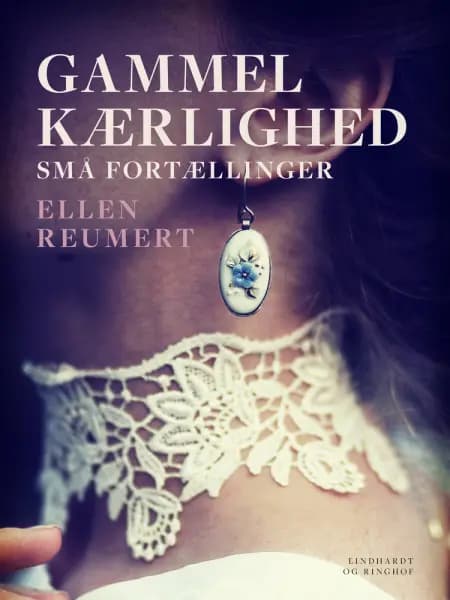 Gammel kærlighed. Små fortællinger af Ellen Reumert