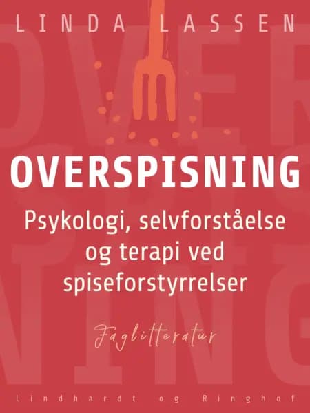 Overspisning. Psykologi, selvforståelse og terapi ved spiseforstyrrelser af Linda Lassen