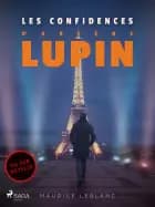 Arsène Lupin -- Les Confidences d'Arsène Lupin af Maurice Leblanc