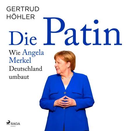 Die Patin - Wie Angela Merkel Deutschland umbaut af Gertrud Höhler