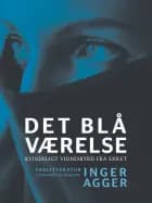 Det blå Værelse. Kvindeligt vidnesbyrd fra exilet af Inger Agger