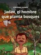 Jadav, el hombre que planta bosques af Vinayak Varma