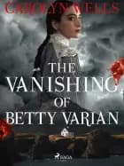 The Vanishing Of Betty Varian af Carolyn Wells
