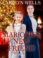 Marjorie's New Friend af Carolyn Wells