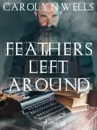 Feathers Left Around af Carolyn Wells