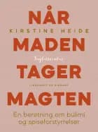 Når maden tager magten. En beretning om bulimi og spiseforstyrrelser af Kirstine Heide