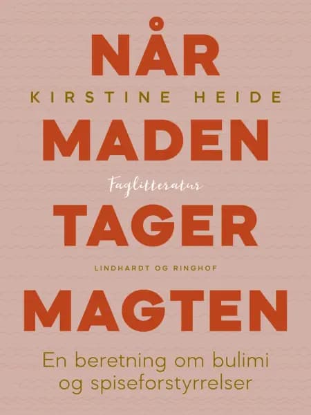 Når maden tager magten. En beretning om bulimi og spiseforstyrrelser af Kirstine Heide