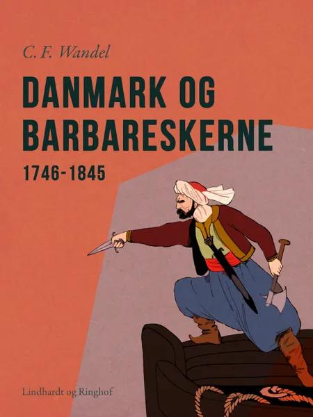 Danmark og Barbareskerne. 1746-1845 af C.F Wandel