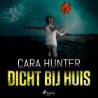 Dicht bij huis af Cara Hunter