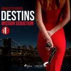 Destins, tome 1 : Mission séduction af Charlotte Roucel