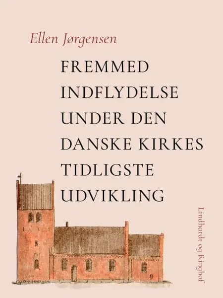 Fremmed indflydelse under den danske kirkes tidligste udvikling af Ellen Jørgensen