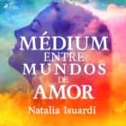 Médium entre mundos de amor af Natalia Isuardi